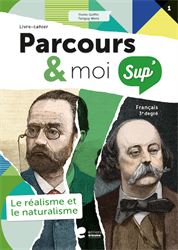 Parcours & moi Sup' 3e degré - Guide enseignant : 1. Réalisme et Naturalisme